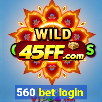 560 bet login